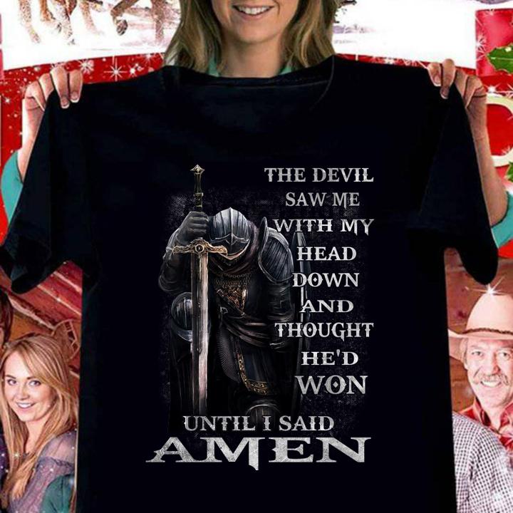 Awesome The Devil Saw Me With My Head Down And Thought He'd Won Until I Said Amen t-shirt woman shirt