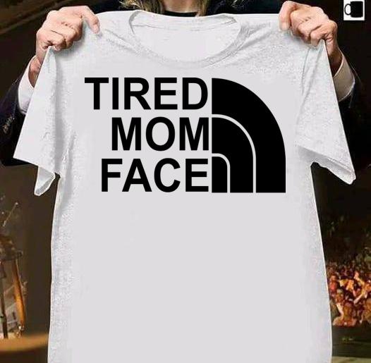 Original Tired Mom Face and The North Face logo t-shirt shirt