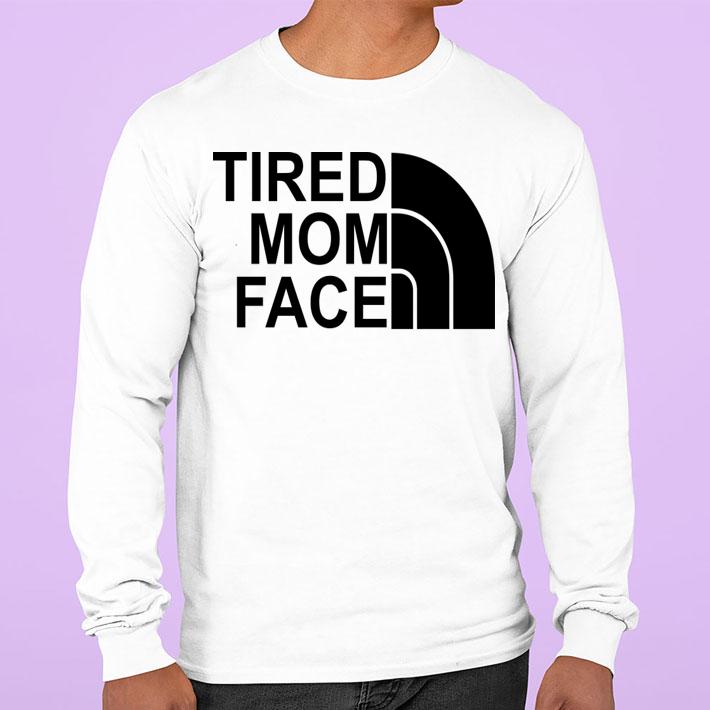 Original Tired Mom Face and The North Face logo t-shirt sweatshirt