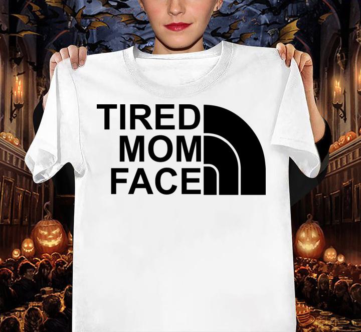 Original Tired Mom Face and The North Face logo t-shirt woman shirt