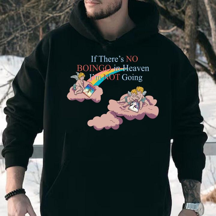 If Theres No Boingo In Heaven Im Not Going t-shirt hoodie