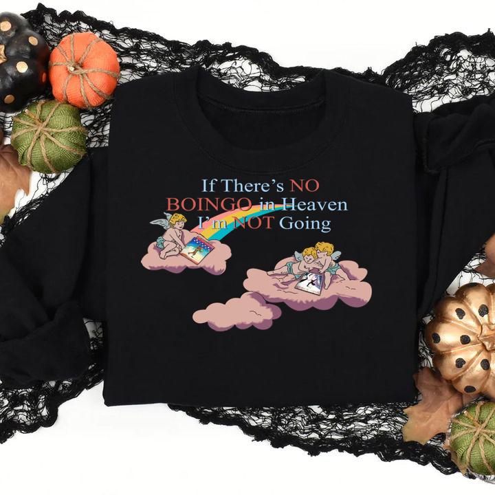 If Theres No Boingo In Heaven Im Not Going t-shirt sweatshirt