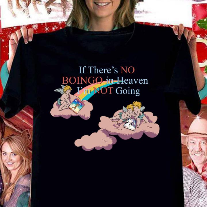 If Theres No Boingo In Heaven Im Not Going t-shirt woman shirt