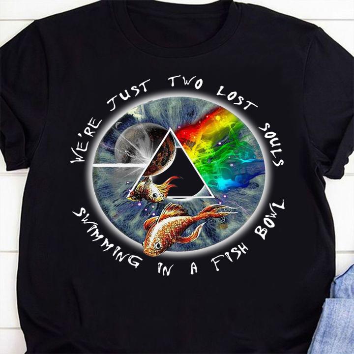 We’re just two lost souls swimming in a fishbowl Pink Floyd t-shirt shirt