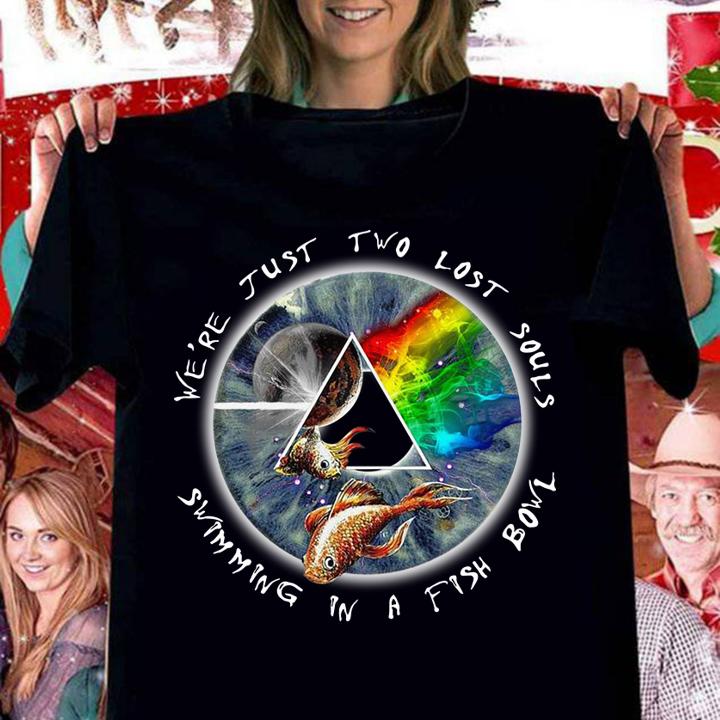 We’re just two lost souls swimming in a fishbowl Pink Floyd t-shirt woman shirt