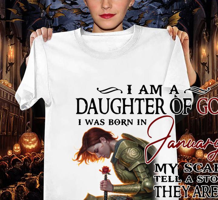 Girl Rose I Am A Daughter Of God I Was Born In January My Scars Tell A Story They Are A Reminder When Life Tried To Break Me But I Failed t-shirt woman shirt