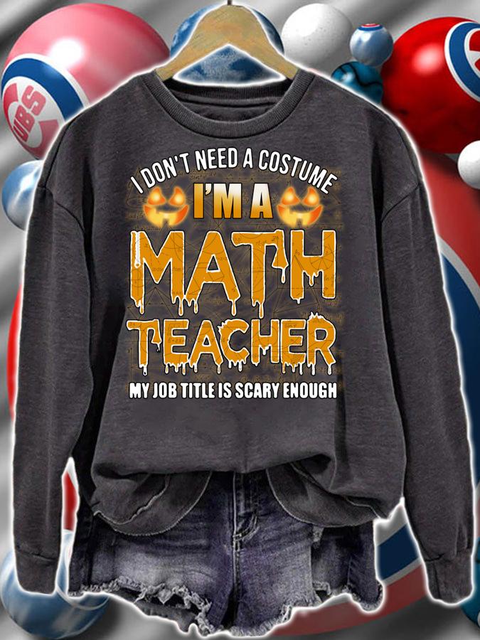 Hot I Don't Need A Costume I'm A Math Teacher Halloween t-shirt sweatshirt