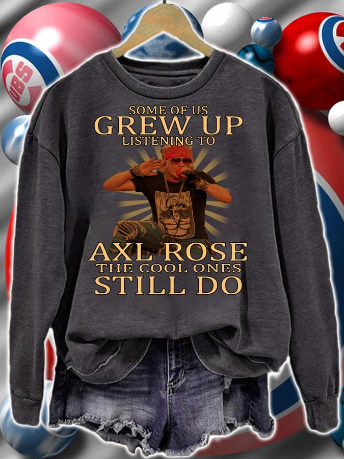 Some of us Grew up listening to Axl Rose Guns N' Roses t-shirt sweatshirt