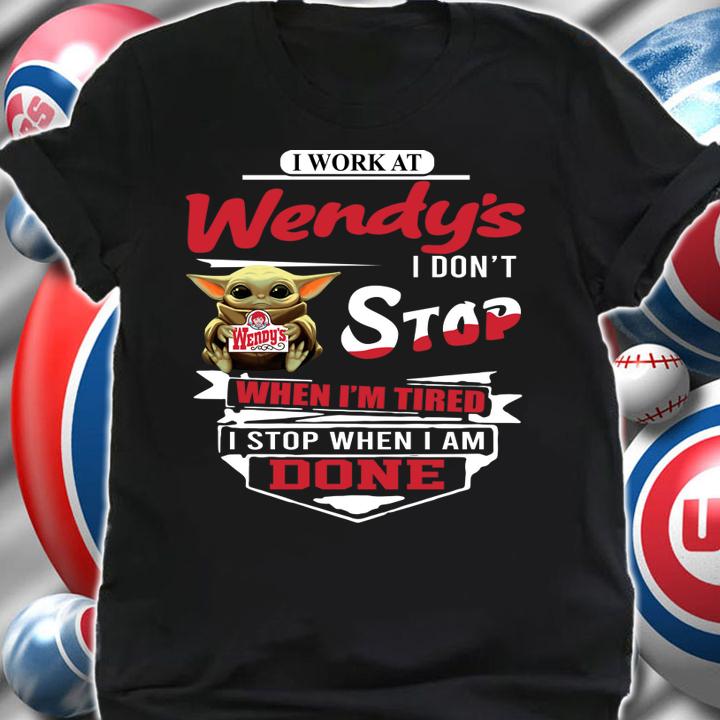 Star Wars Baby Yoda I Work At Wendy’s I Don’t Stop When I'm Tired t-shirt shirt