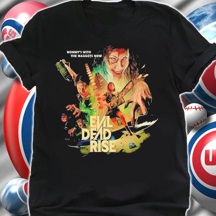 Evil Dead Rise mommy's with the Maggots now t-shirt shirt