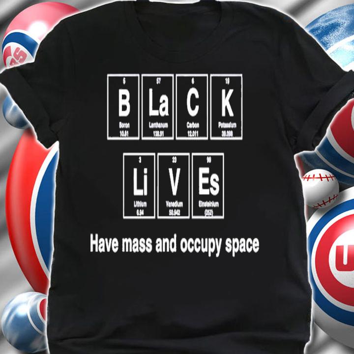 Angeline Dukes Wearing Black Lives Have Mass And Occupy Space Shirt t-shirt shirt