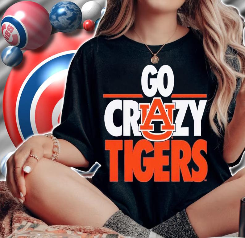 Auburn Tigers Go Crazy Tigers shirt t-shirt woman shirt