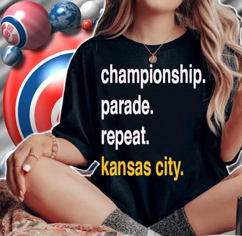 Championship parade repeat Kansas City shirt t-shirt woman shirt