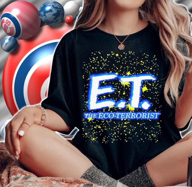 E.T the eco-terrorist shirt t-shirt woman shirt