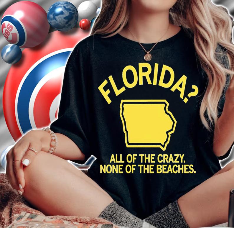 Florida Iowa all of the crazy none of the beaches shirt t-shirt woman shirt