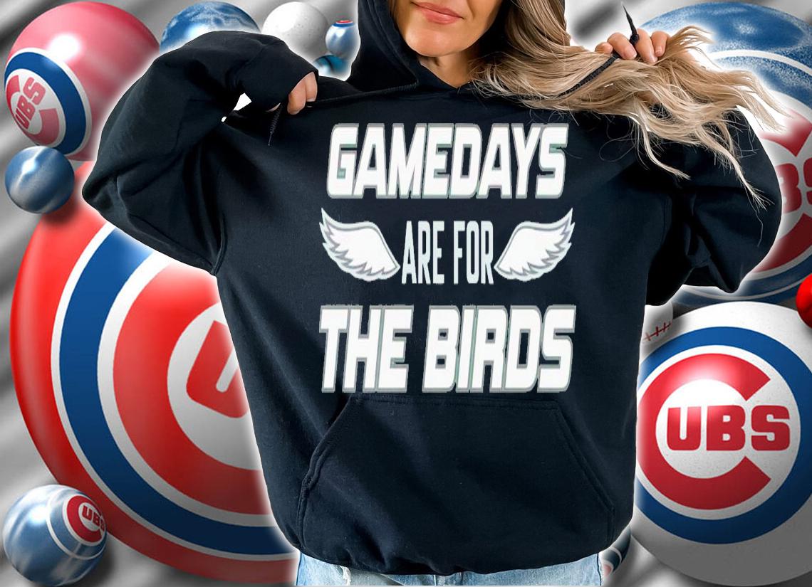 Gamedays are for the birds shirt t-shirt hoodie