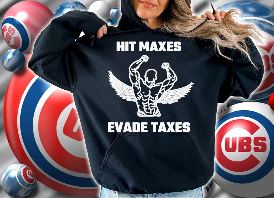 Hit maxes evade taxes shirt t-shirt hoodie