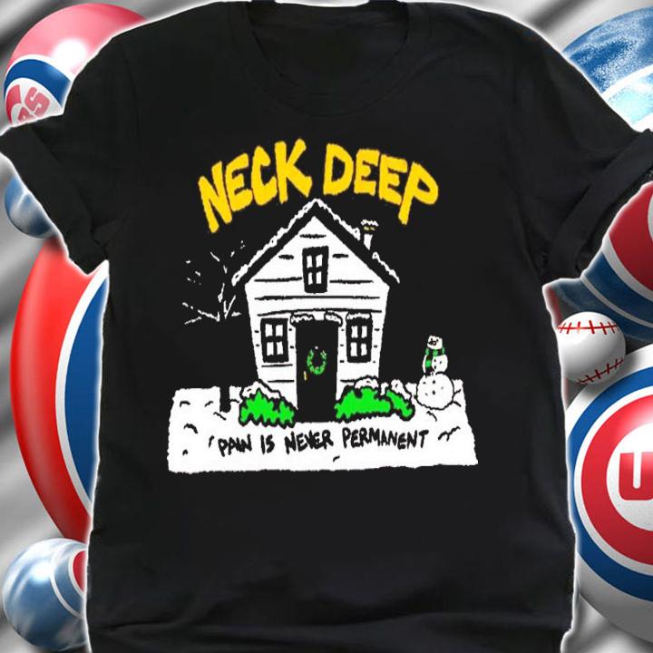 House Pain Is Never Permanent Neck Deep T-Shirt t-shirt shirt
