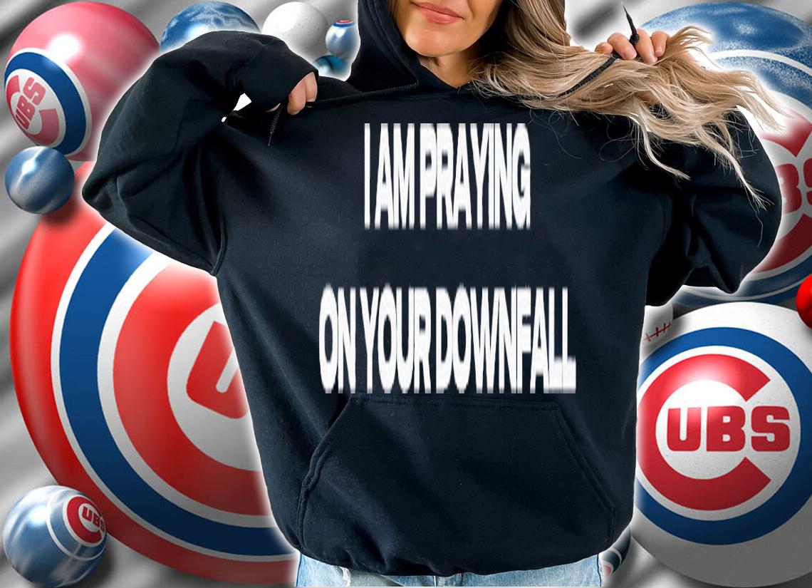 I am praying on your Downfall shirt t-shirt hoodie