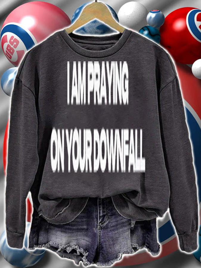 I am praying on your Downfall shirt t-shirt sweatshirt