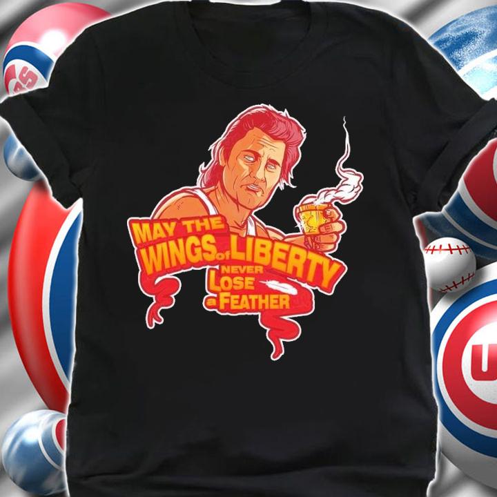 May the wings of Liberty never lose a feather shirt t-shirt shirt