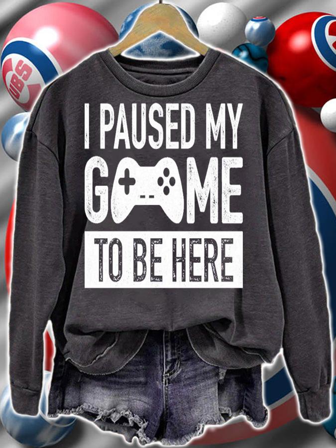 I Paused My Game To Be Here T-Shirt t-shirt sweatshirt