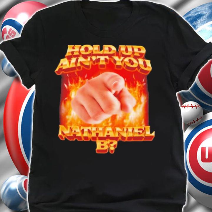 Swag Stimulus Hold Up Ain't You Nathaniel B Shirt t-shirt