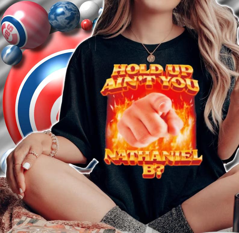 Swag Stimulus Hold Up Ain't You Nathaniel B Shirt t-shirt