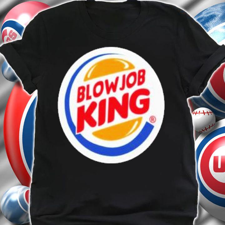Blowjob King T-Shirt t-shirt shirt