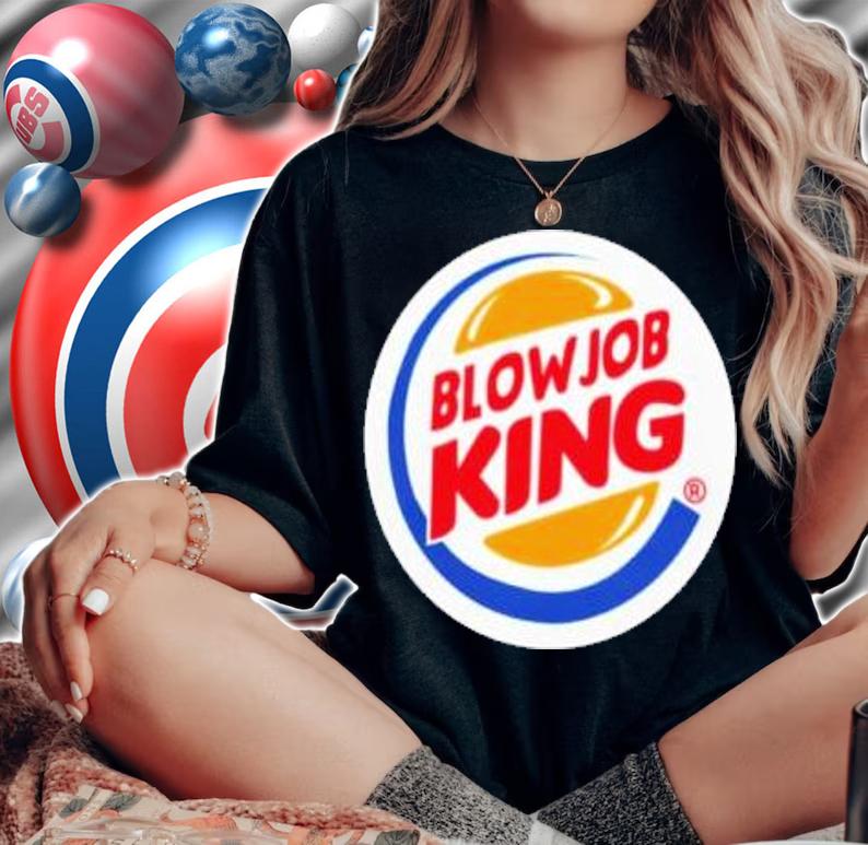Blowjob King T-Shirt t-shirt woman shirt