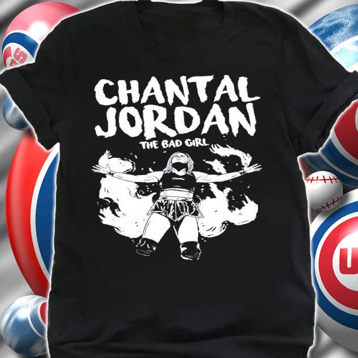 Chantal Jordan The Bad Girl shirt t-shirt shirt