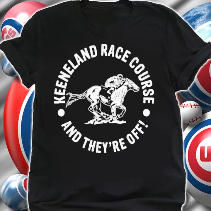 Keeneland Race Course And They're Off Horse Racing Shirt t-shirt