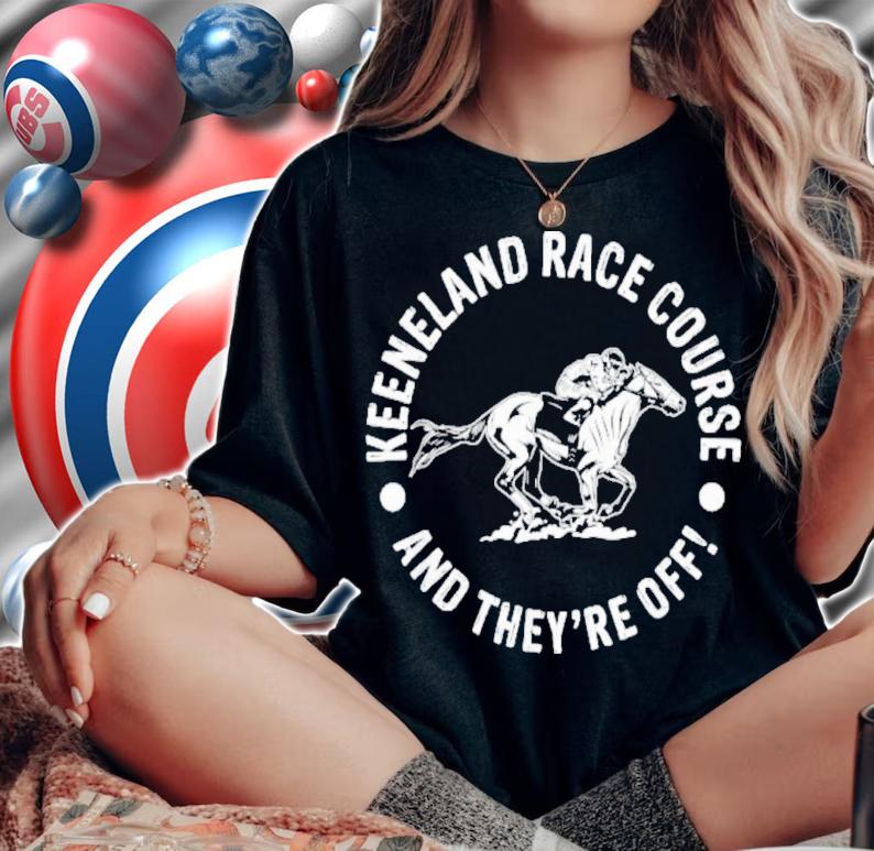Keeneland Race Course And They're Off Horse Racing Shirt t-shirt