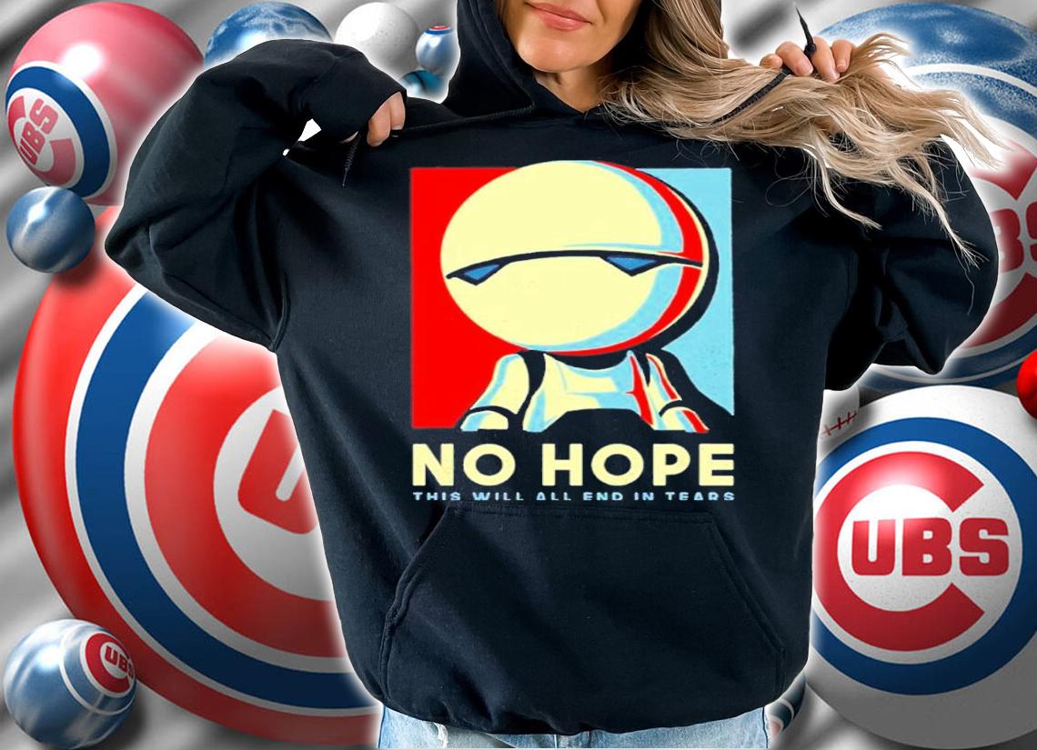 No Hope This Will All End In Tears Shirt t-shirt hoodie