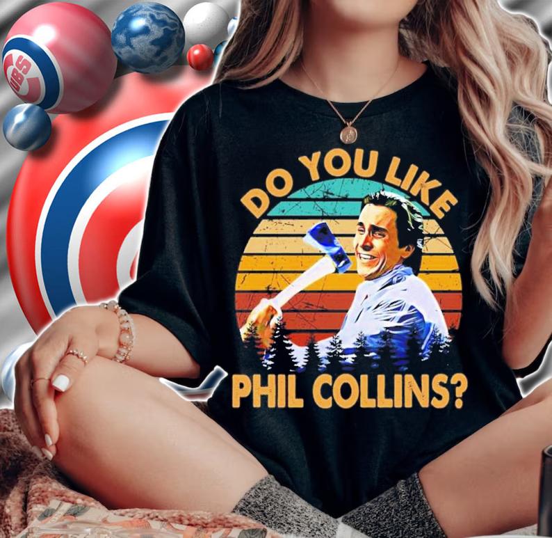 American Psycho Do You Like Phil Collins Vintage Shirt t-shirt woman shirt