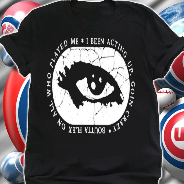 Boutta Flex On All Who Played Me T-Shirt t-shirt shirt