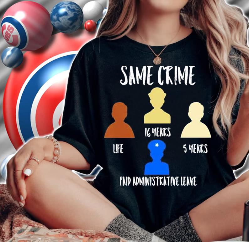 Same crime Paid Administrative Leave T-Shirt t-shirt