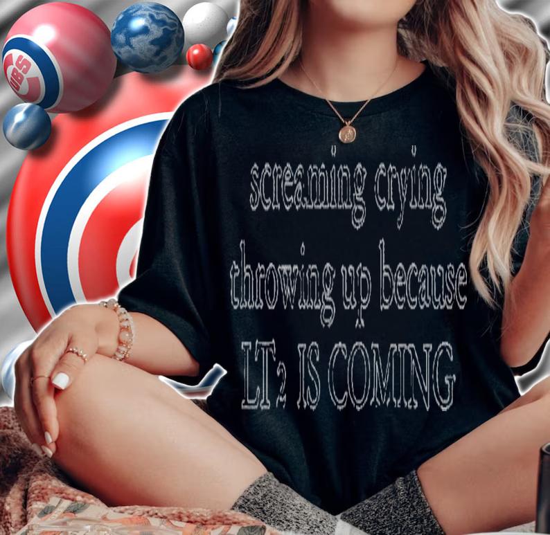 Screaming crying throwing up because LT2 is coming shirt t-shirt
