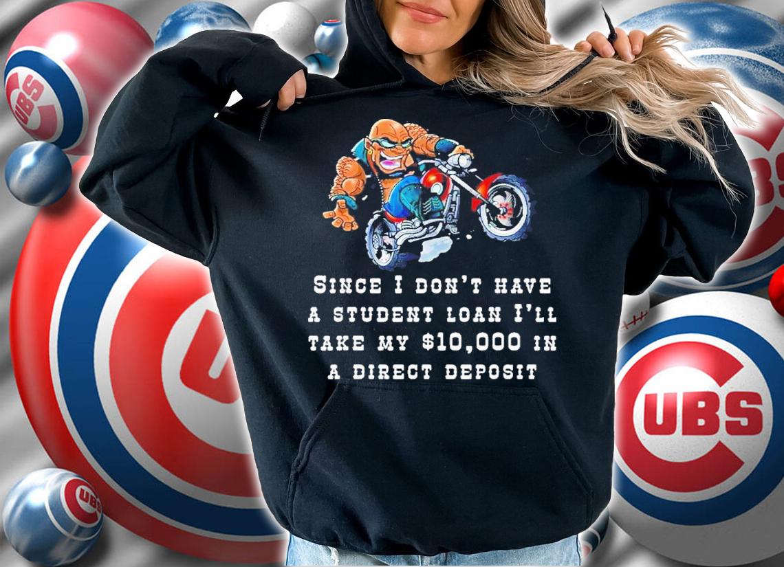 Since I Don't Have A Student Loan I'll Take My $10000 Shirt t-shirt hoodie