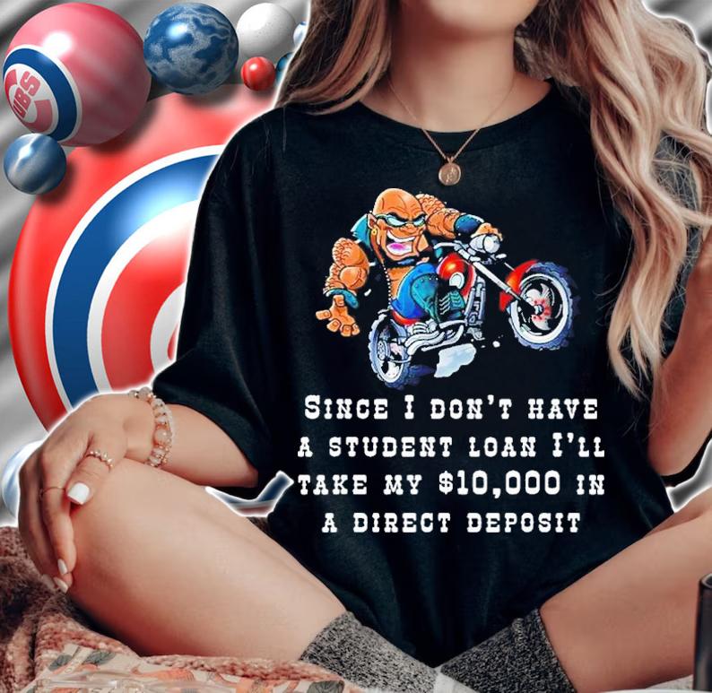 Since I Don't Have A Student Loan I'll Take My $10000 Shirt t-shirt woman shirt