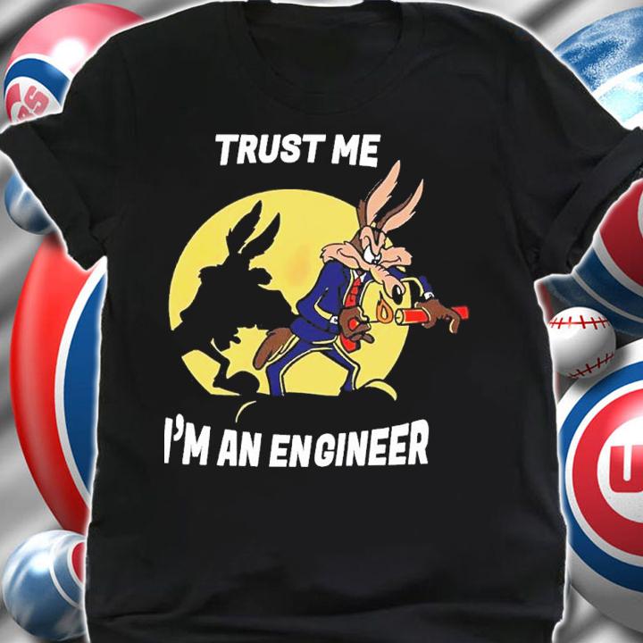 Trust me I'm an engineer shirt t-shirt shirt