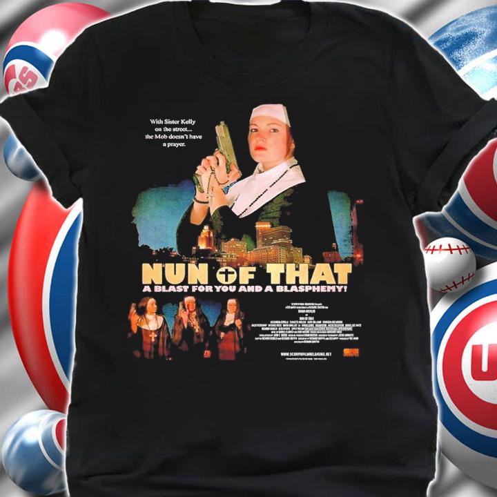 Will Goss Nun of That a blast for you and a blasphemy shirt t-shirt