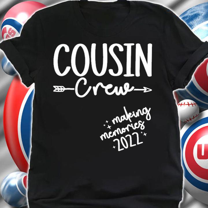 Cousin Crew 2022 Making Memories Vacation Matching T-Shirt t-shirt