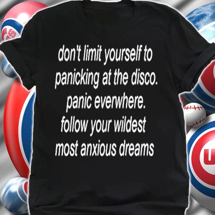 Don't Limit Yourself To Panicking At The Disco Shirt t-shirt
