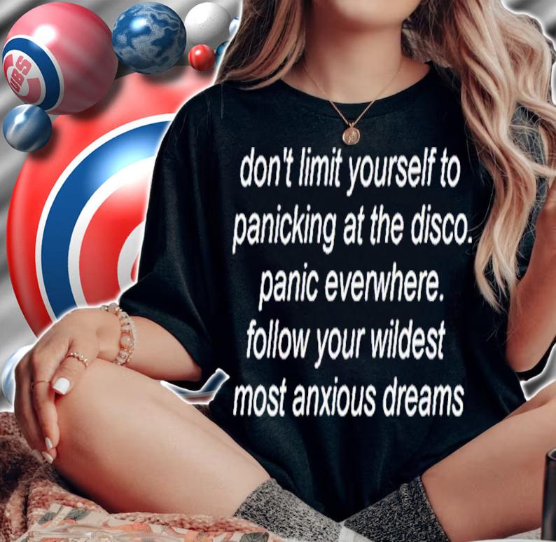 Don't Limit Yourself To Panicking At The Disco Shirt t-shirt