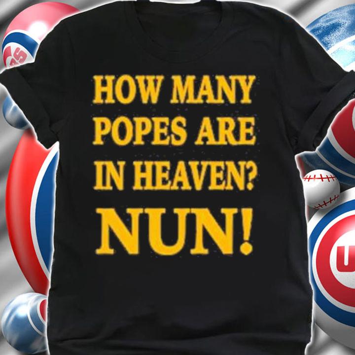 How Many Popes Are In Heaven Nun T-Shirt t-shirt