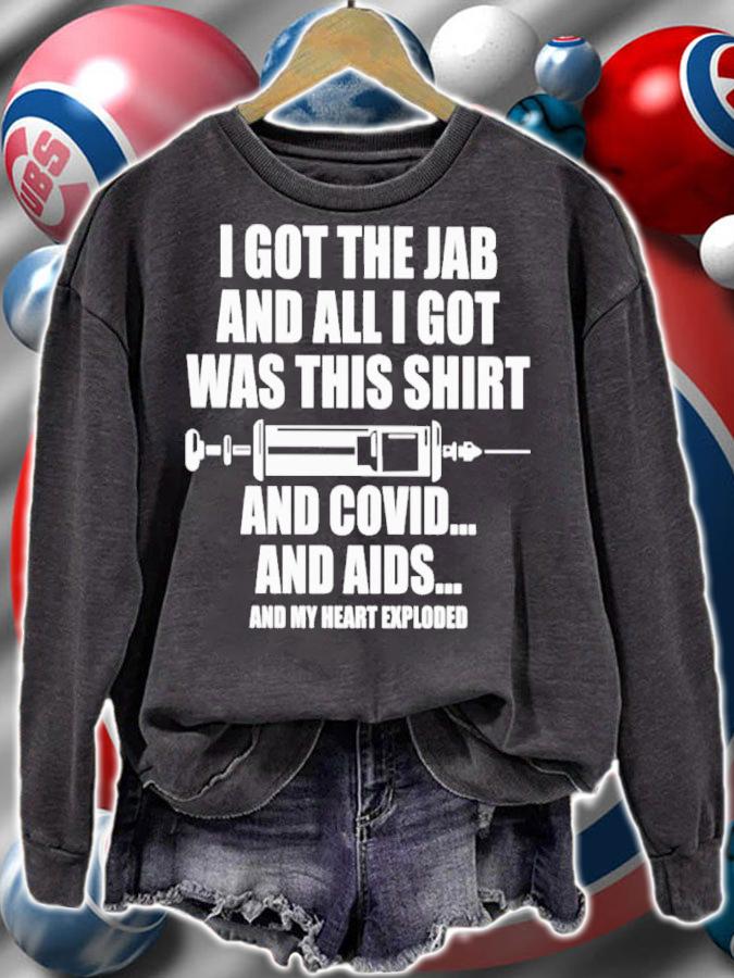 I Got The Jab And All I Got Was This Shirt And Covid And AIDS And My Heart Exploded Shirt t-shirt sweatshirt