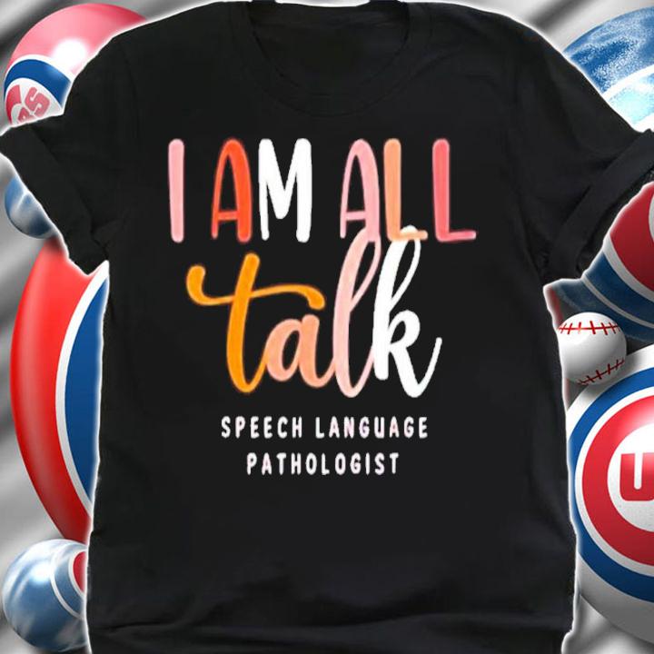 I'm All Talk SLP Speech Language Pathologist Therapy Shirt t-shirt