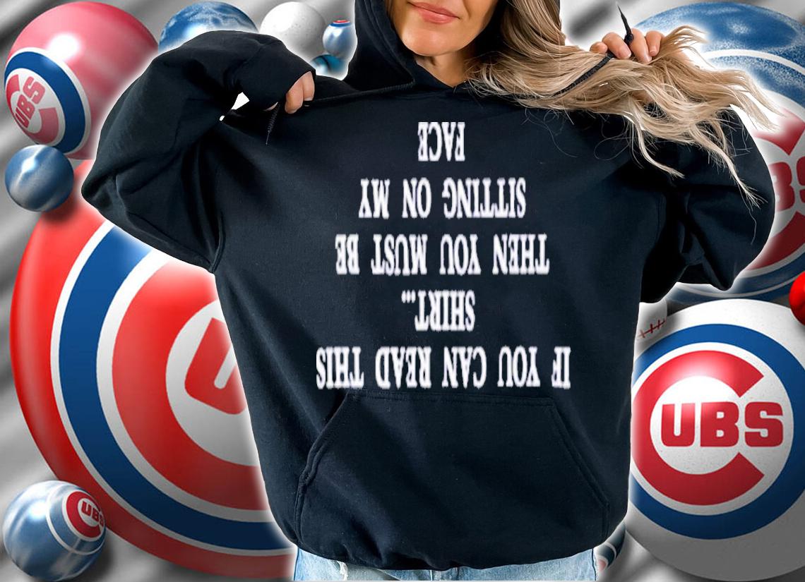If You Can Read This Then You Must Be Sitting On My Face Shirt t-shirt