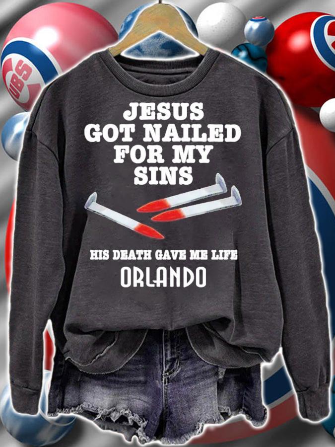 Jesus Got Nailed For My Sins His Death Gave Me Life Orlando Shirt t-shirt sweatshirt
